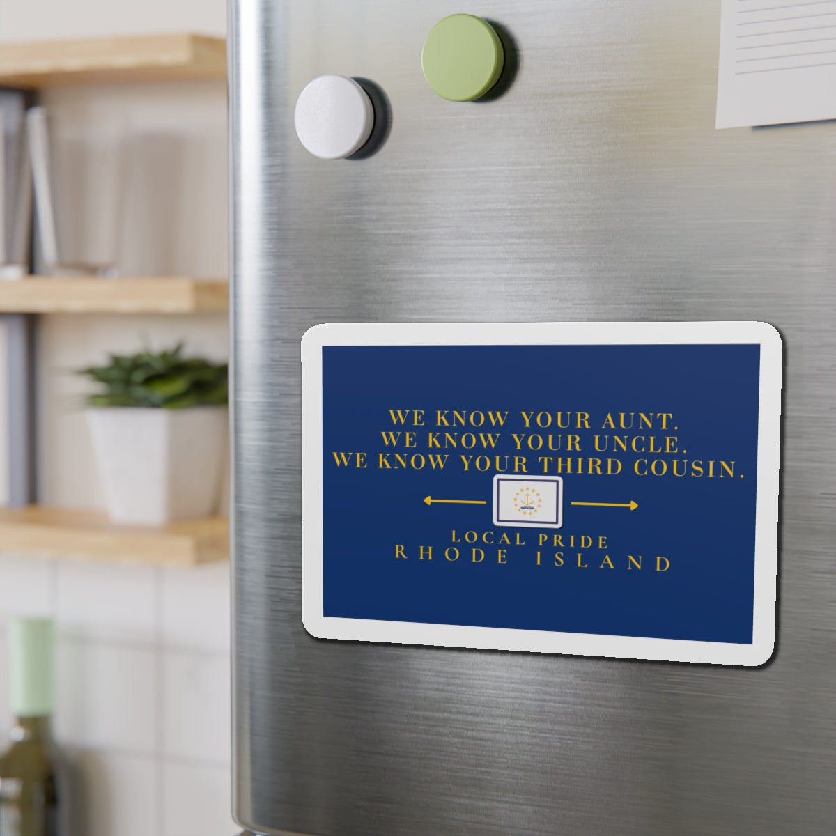 We Know Your Aunt, Uncle, and Your Third Cousin | Rhode Island Die-Cut Magnet | Local Pride | RHORI