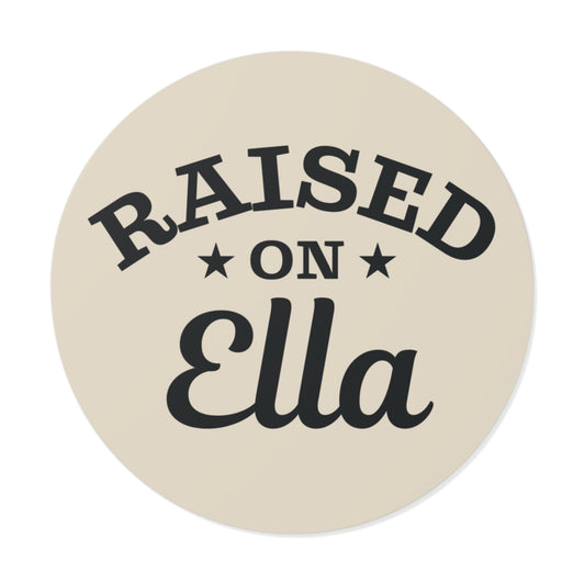 Raised on Ella Round Vinyl Sticker | Western Cowgirl Decal | Country Girl Waterproof Laptop, Tumbler & Water Bottle Sticker