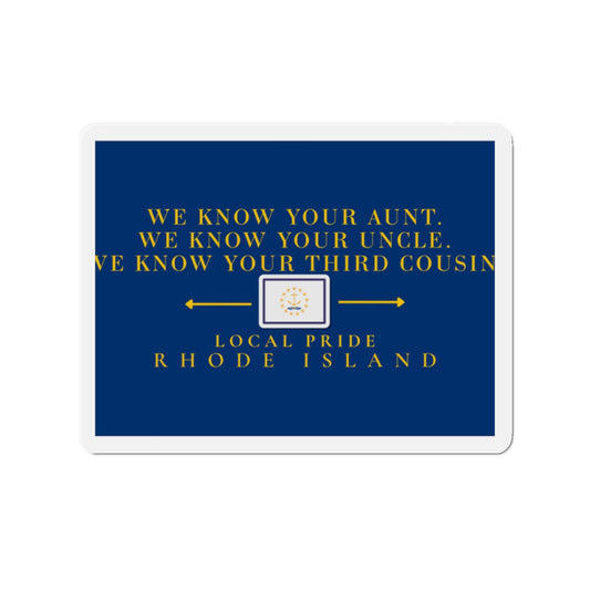 We Know Your Aunt, Uncle, and Your Third Cousin | Rhode Island Die-Cut Magnet | Local Pride | RHORI