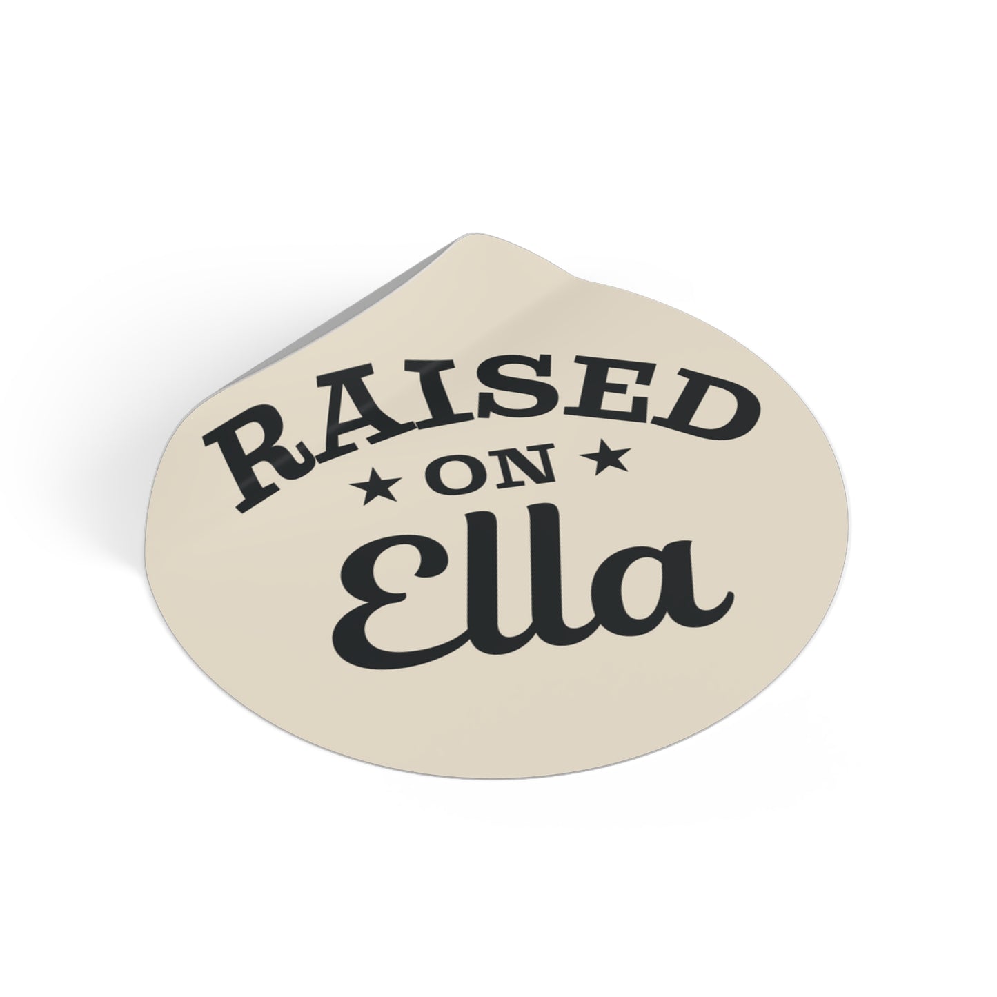 Raised on Ella Round Vinyl Sticker | Western Cowgirl Decal | Country Girl Waterproof Laptop, Tumbler & Water Bottle Sticker