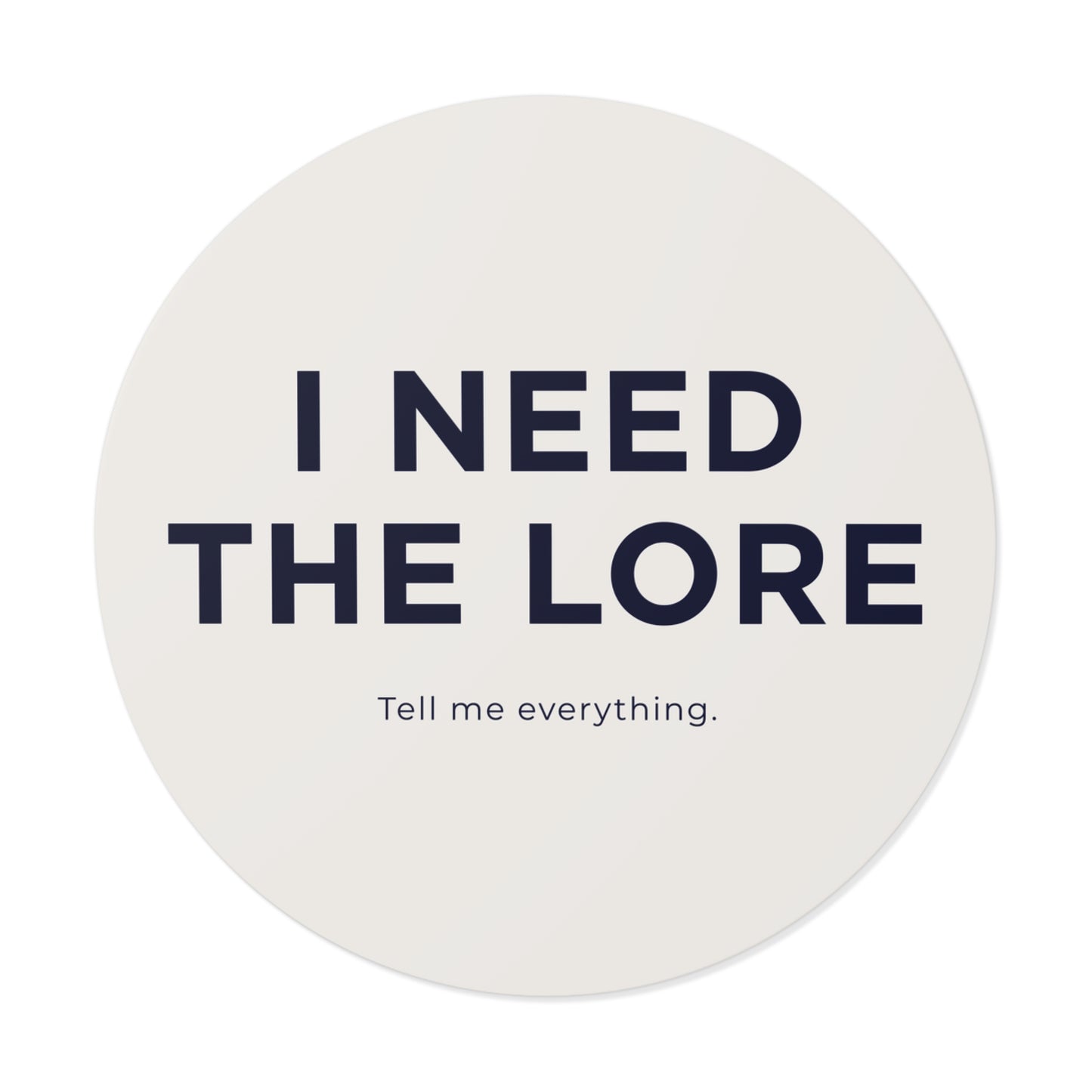 I Need the Lore Sticker | Tell Me Everything Vinyl Decal | Funny Gossip Sticker | Waterproof Laptop, Tumbler & Water Bottle Sticker