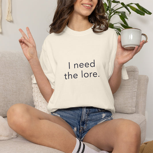 I Need The Lore Shirt, Funny Gossip Tee, Tea Lover Shirt, Internet Slang Shirt, Viral Trend Tee, Gen Z Humor Shirt, Oversized Graphic Tee