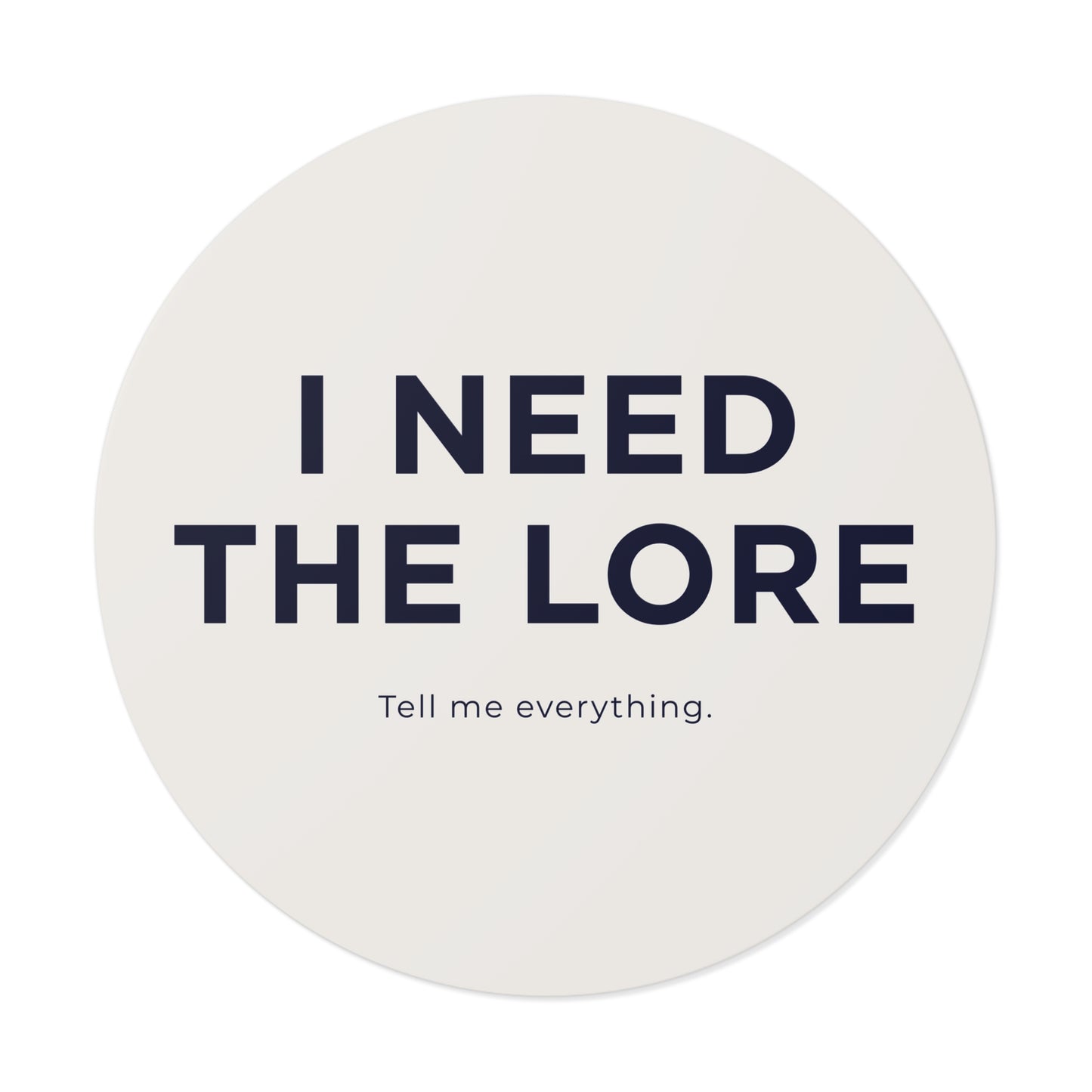 I Need the Lore Sticker | Tell Me Everything Vinyl Decal | Funny Gossip Sticker | Waterproof Laptop, Tumbler & Water Bottle Sticker