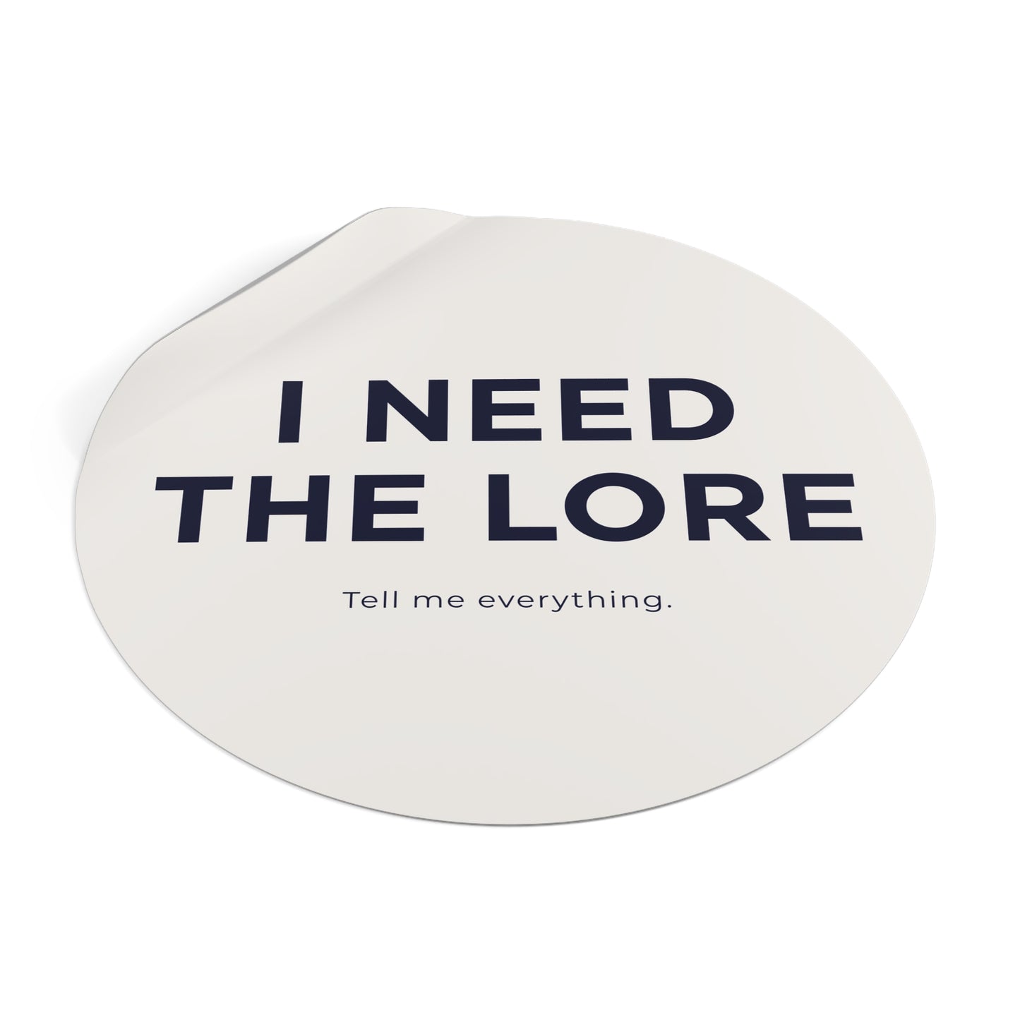 I Need the Lore Sticker | Tell Me Everything Vinyl Decal | Funny Gossip Sticker | Waterproof Laptop, Tumbler & Water Bottle Sticker