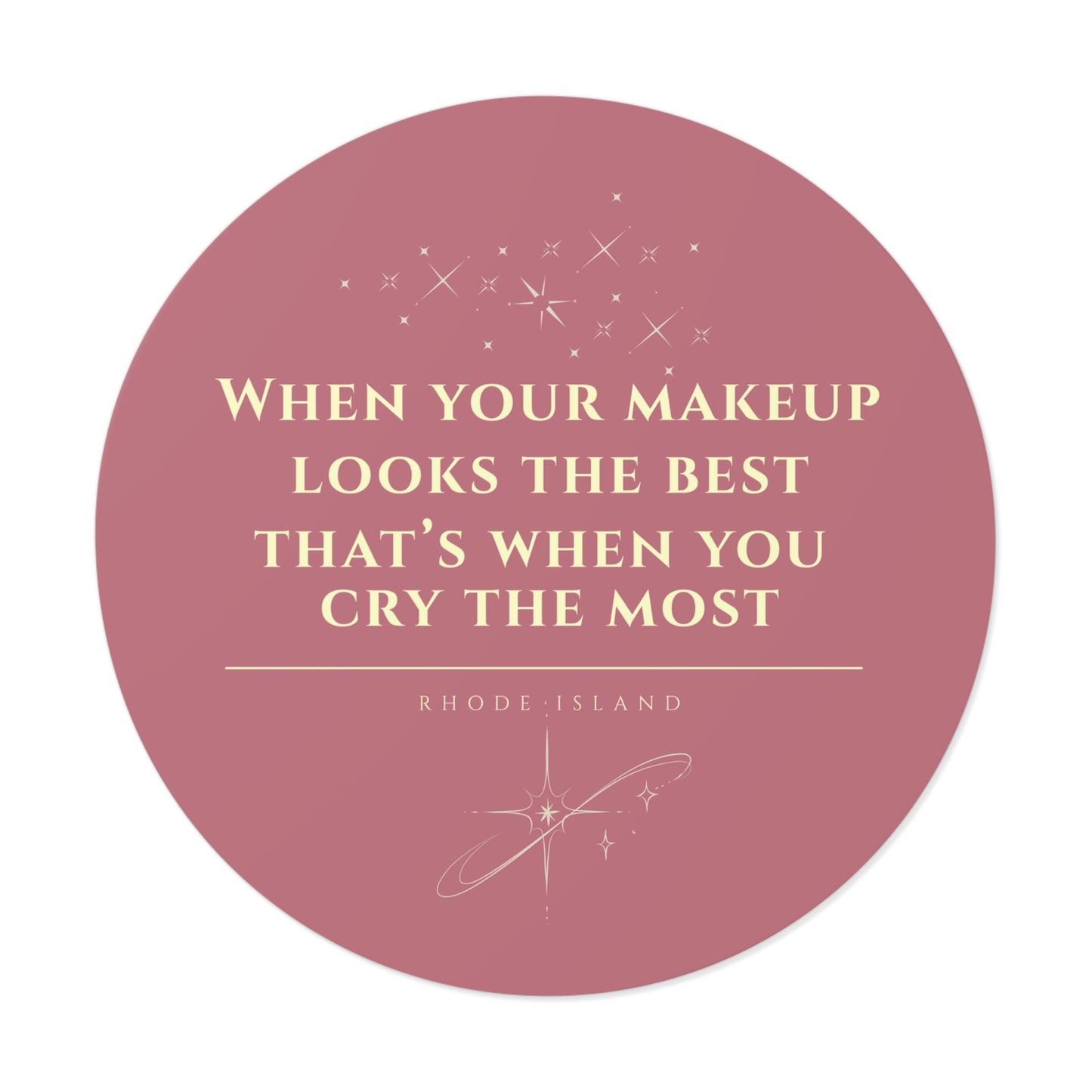 When Your Makeup Looks the Best That's When You Cry the Most Sticker | Rhode Island Vinyl Decal | Waterproof Laptop & Water Bottle Sticker