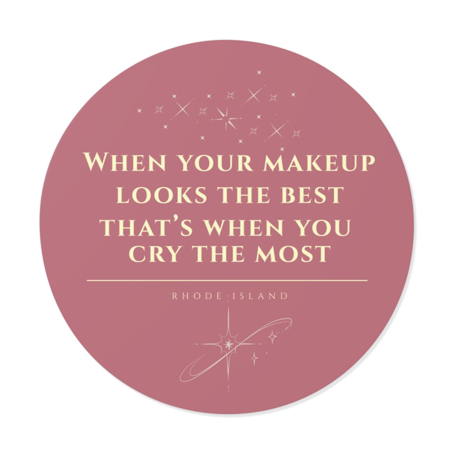 When Your Makeup Looks the Best That's When You Cry the Most Sticker | Rhode Island Vinyl Decal | Waterproof Laptop & Water Bottle Sticker