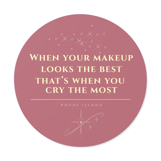 When Your Makeup Looks the Best That's When You Cry the Most Sticker | Rhode Island Vinyl Decal | Waterproof Laptop & Water Bottle Sticker
