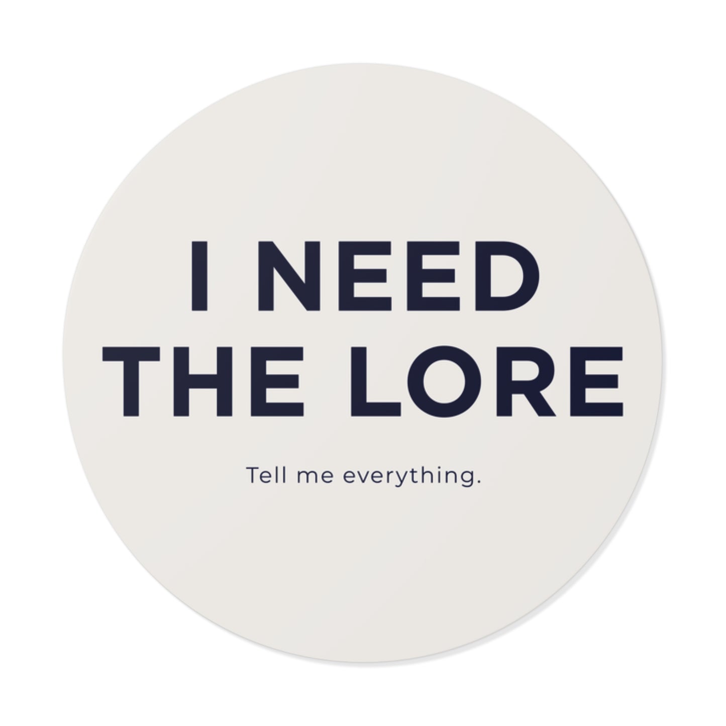 I Need the Lore Sticker | Tell Me Everything Vinyl Decal | Funny Gossip Sticker | Waterproof Laptop, Tumbler & Water Bottle Sticker