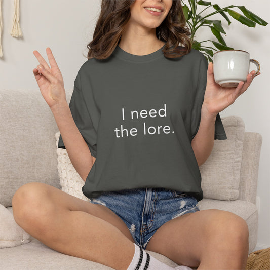I Need The Lore Shirt, Funny Gossip Tee, Tea Lover Shirt, Internet Slang Shirt, Viral Trend Tee, Gen Z Humor Shirt, Oversized Graphic Tee